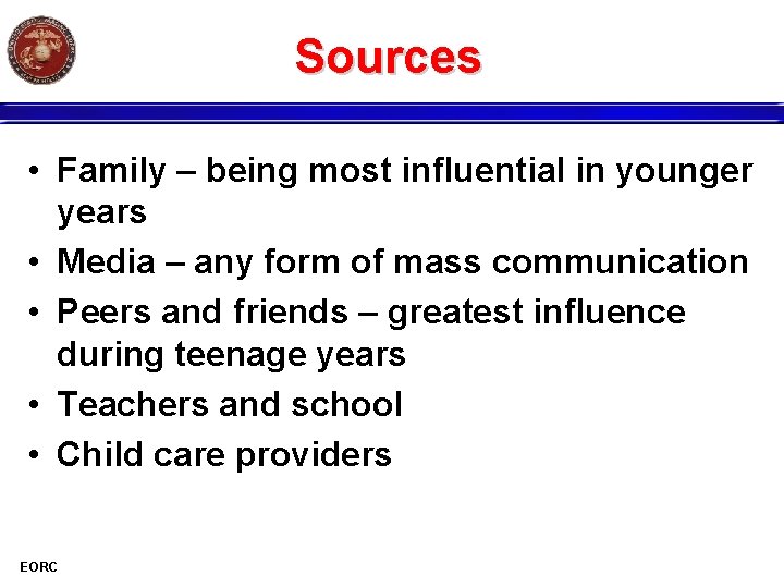Sources • Family – being most influential in younger years • Media – any