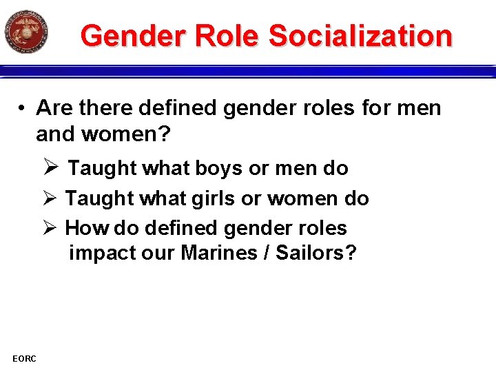 Gender Role Socialization • Are there defined gender roles for men and women? Ø