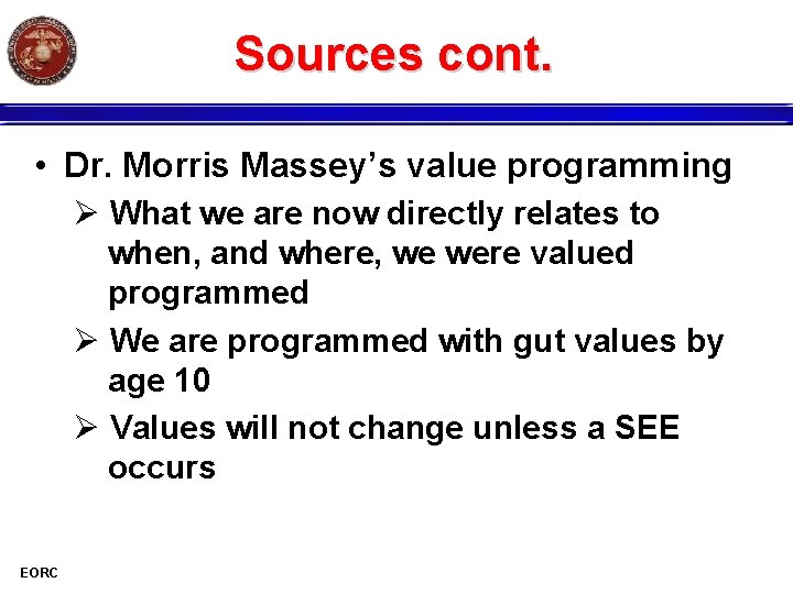 Sources cont. • Dr. Morris Massey’s value programming Ø What we are now directly