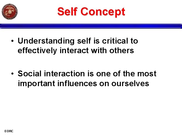 Self Concept • Understanding self is critical to effectively interact with others • Social