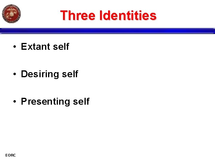 Three Identities • Extant self • Desiring self • Presenting self EORC 