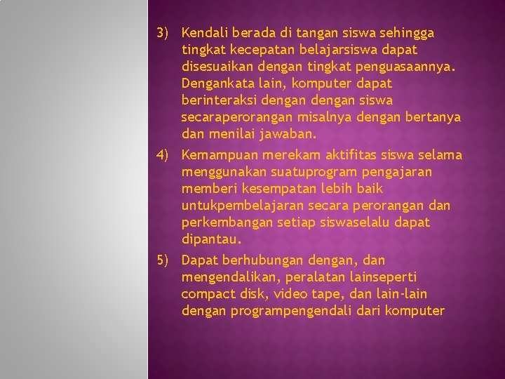 3) Kendali berada di tangan siswa sehingga tingkat kecepatan belajarsiswa dapat disesuaikan dengan tingkat