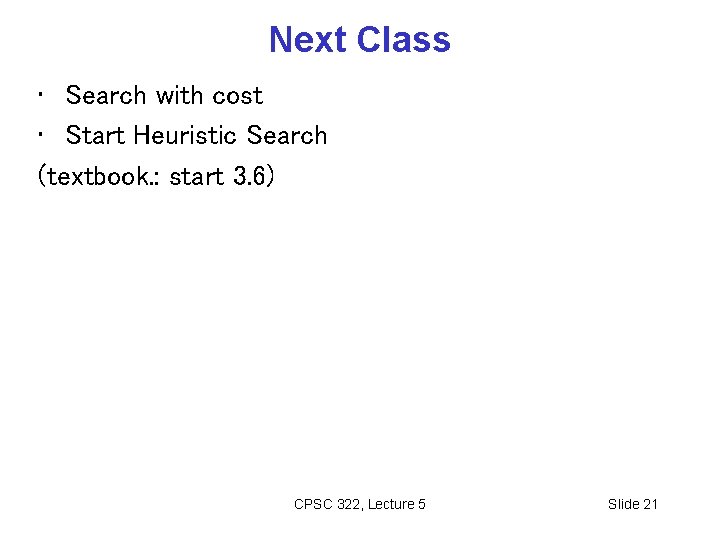 Next Class • Search with cost • Start Heuristic Search (textbook. : start 3.