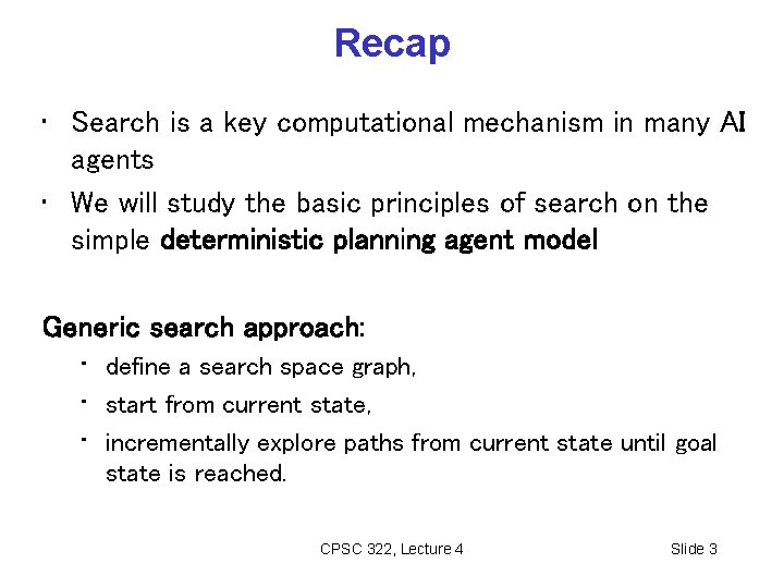 Recap • Search is a key computational mechanism in many AI agents • We