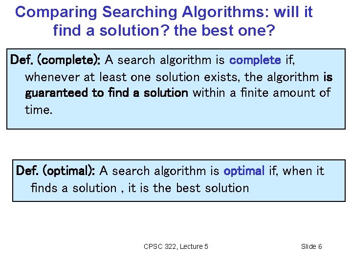 Comparing Searching Algorithms: will it find a solution? the best one? Def. (complete): A