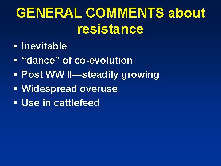 GENERAL COMMENTS about resistance § § § Inevitable “dance” of co-evolution Post WW II—steadily