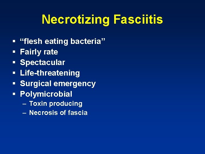 Necrotizing Fasciitis § § § “flesh eating bacteria” Fairly rate Spectacular Life-threatening Surgical emergency