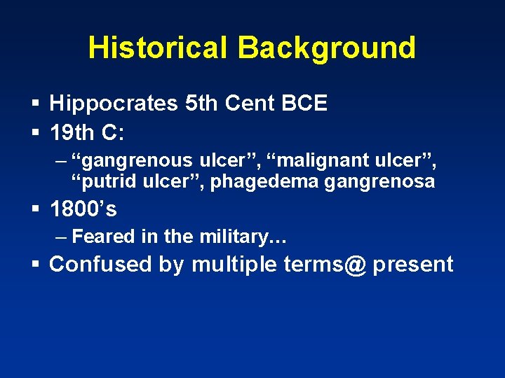 Historical Background § Hippocrates 5 th Cent BCE § 19 th C: – “gangrenous