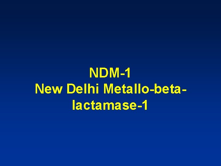 NDM-1 New Delhi Metallo-betalactamase-1 
