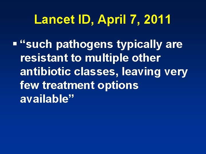 Lancet ID, April 7, 2011 § “such pathogens typically are resistant to multiple other