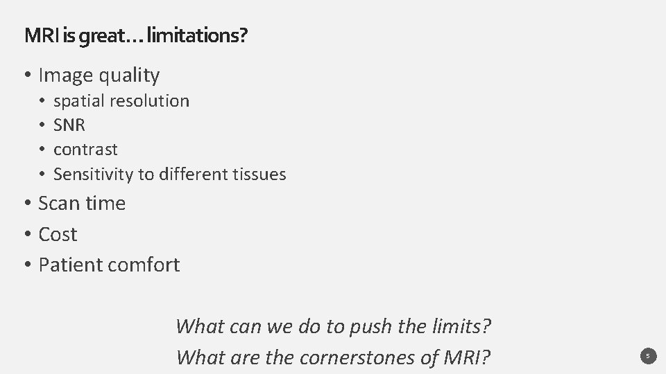 MRI is great… limitations? • Image quality • • spatial resolution SNR contrast Sensitivity