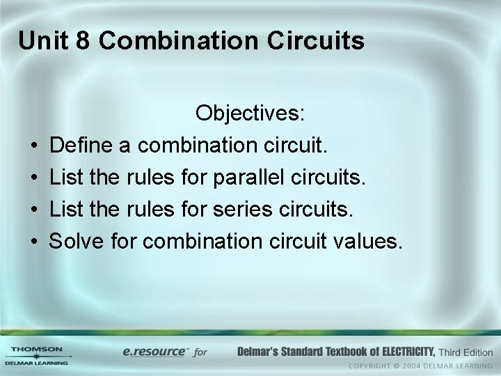 Unit 8 Combination Circuits • • Objectives: Define a combination circuit. List the rules