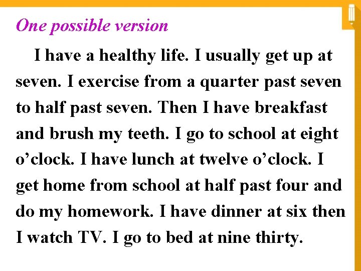 One possible version I have a healthy life. I usually get up at seven.
