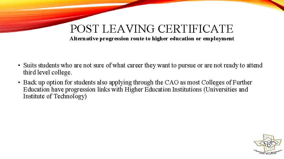 POST LEAVING CERTIFICATE Alternative progression route to higher education or employment • Suits students