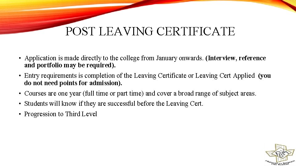 POST LEAVING CERTIFICATE • Application is made directly to the college from January onwards.