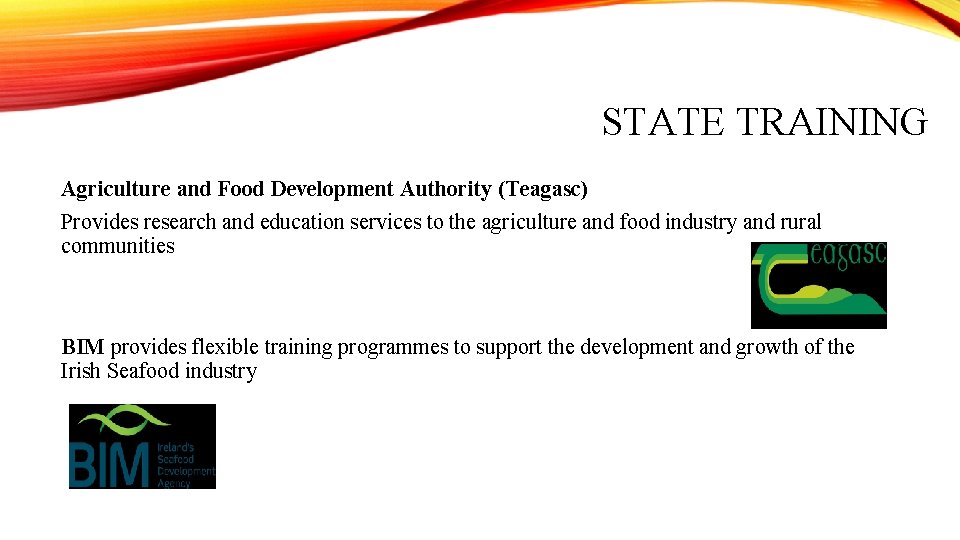 STATE TRAINING Agriculture and Food Development Authority (Teagasc) Provides research and education services to