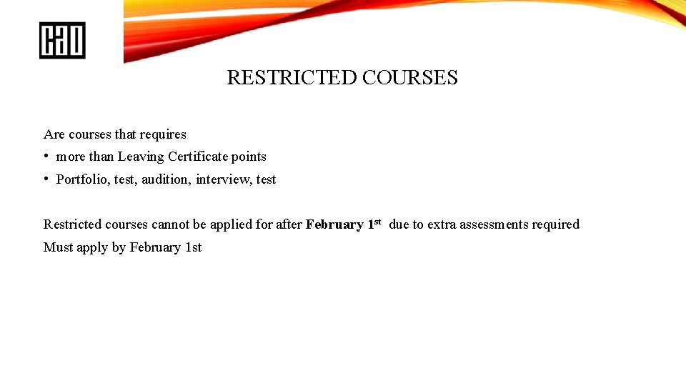 RESTRICTED COURSES Are courses that requires • more than Leaving Certificate points • Portfolio,