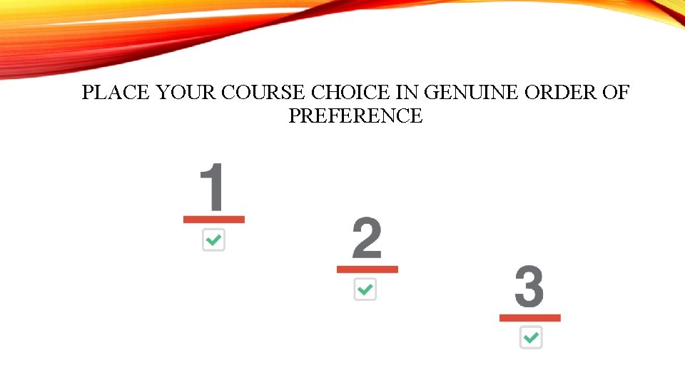 PLACE YOUR COURSE CHOICE IN GENUINE ORDER OF PREFERENCE 