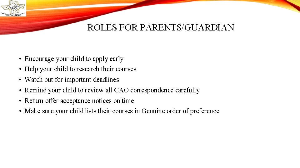 ROLES FOR PARENTS/GUARDIAN • Encourage your child to apply early • Help your child