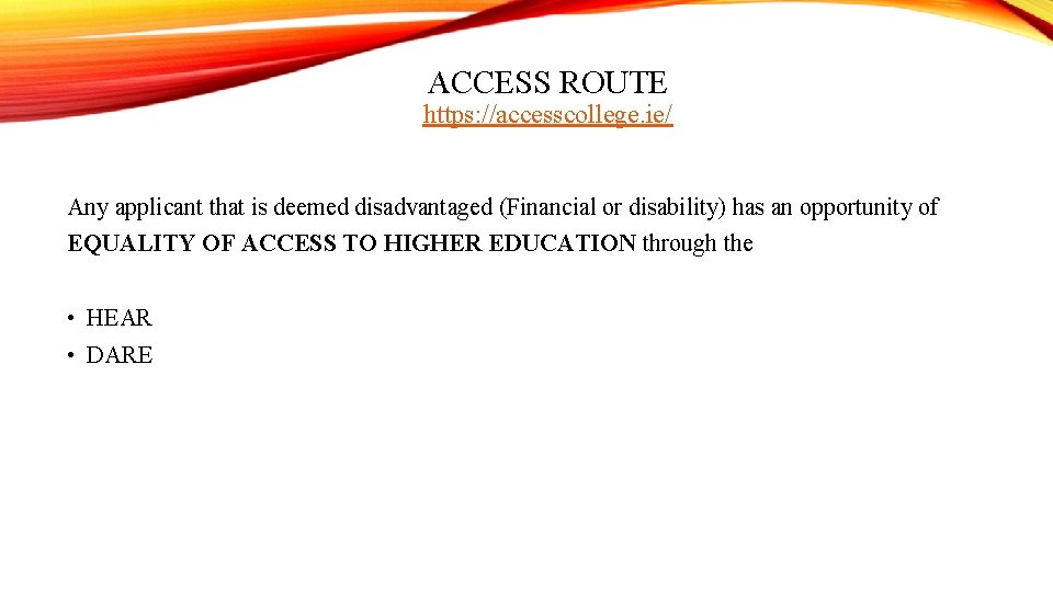 ACCESS ROUTE https: //accesscollege. ie/ Any applicant that is deemed disadvantaged (Financial or disability)