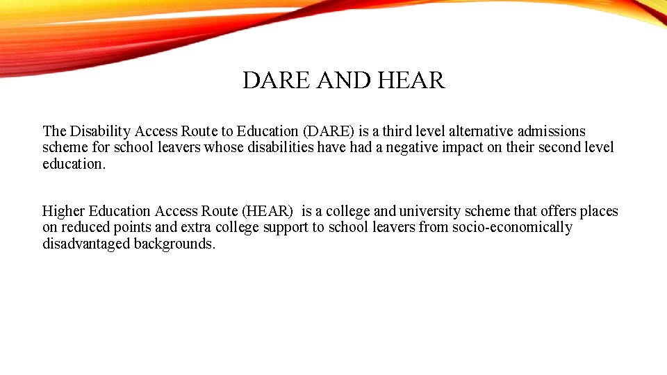 DARE AND HEAR The Disability Access Route to Education (DARE) is a third level