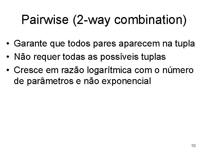 Pairwise (2 -way combination) • Garante que todos pares aparecem na tupla • Não