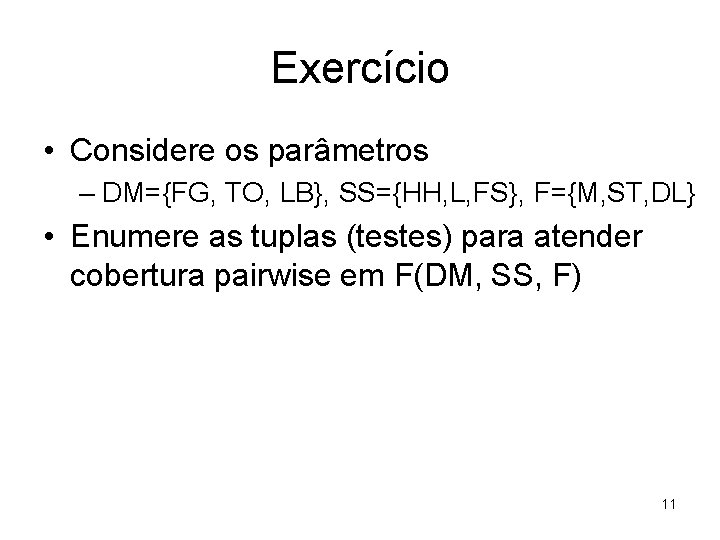 Exercício • Considere os parâmetros – DM={FG, TO, LB}, SS={HH, L, FS}, F={M, ST,