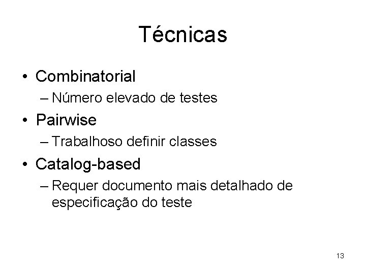 Técnicas • Combinatorial – Número elevado de testes • Pairwise – Trabalhoso definir classes