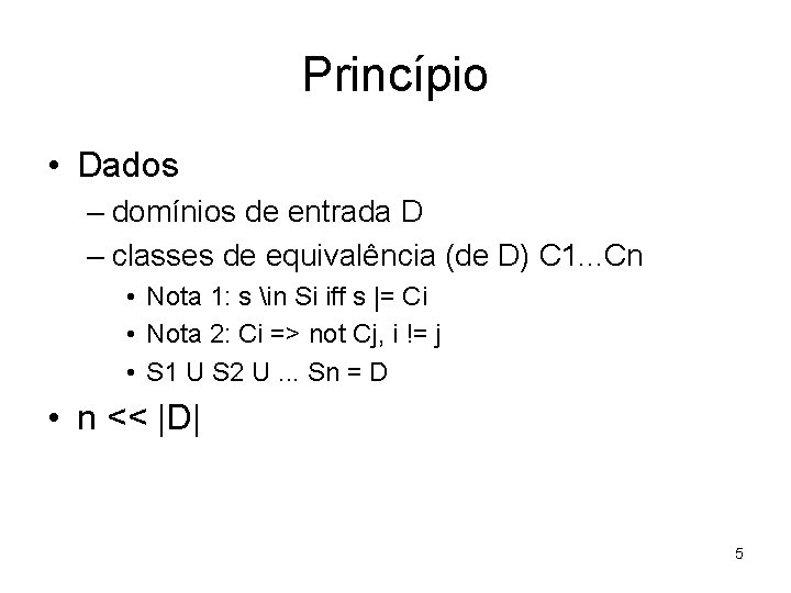 Princípio • Dados – domínios de entrada D – classes de equivalência (de D)