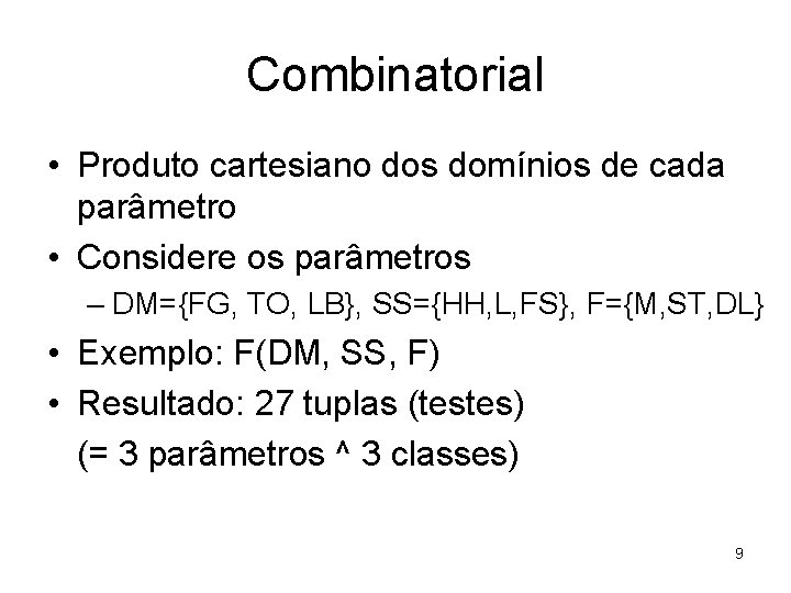 Combinatorial • Produto cartesiano dos domínios de cada parâmetro • Considere os parâmetros –