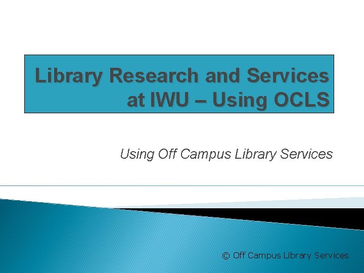 Library Research and Services at IWU – Using OCLS Using Off Campus Library Services
