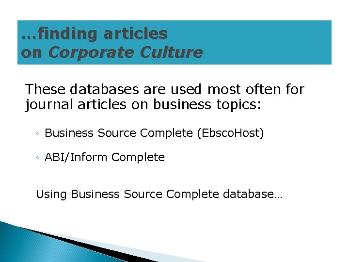 …finding articles on Corporate Culture These databases are used most often for journal articles