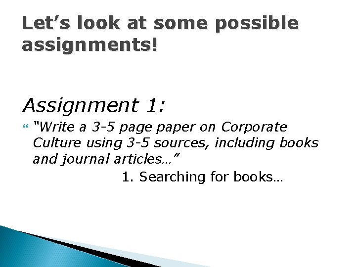 Let’s look at some possible assignments! Assignment 1: “Write a 3 -5 page paper