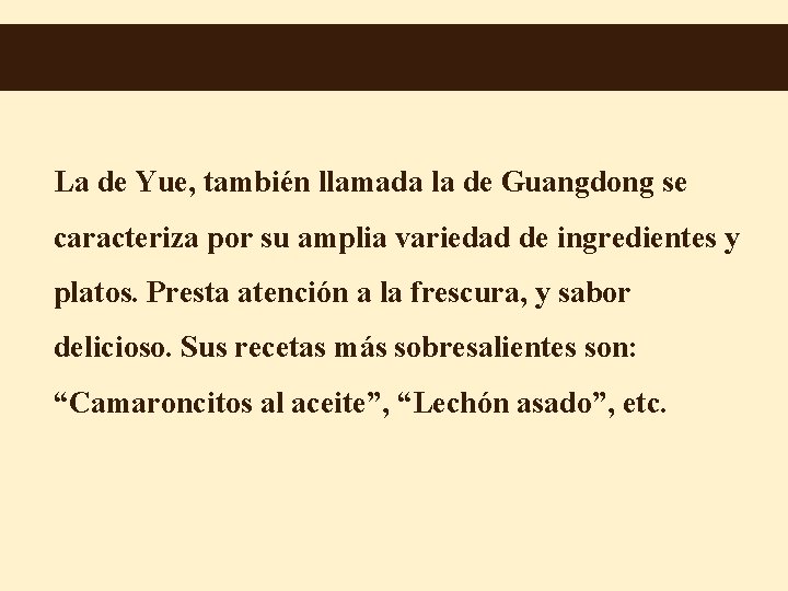 La de Yue, también llamada la de Guangdong se caracteriza por su amplia variedad
