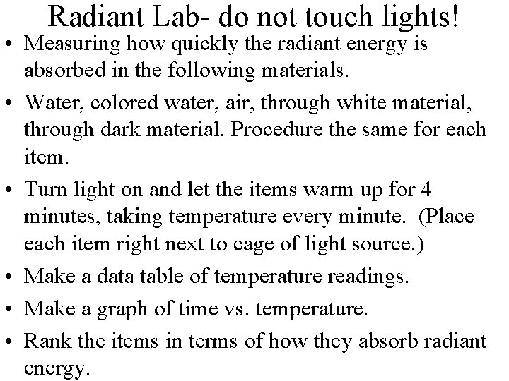 Radiant Lab- do not touch lights! • Measuring how quickly the radiant energy is