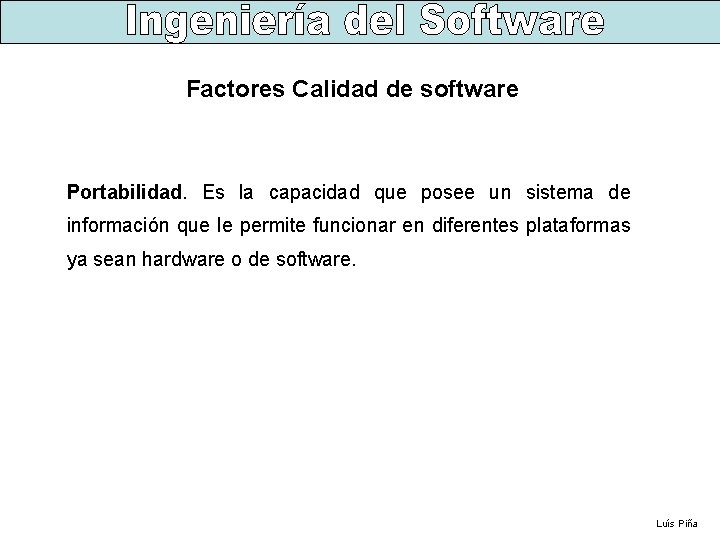 Factores Calidad de software Portabilidad. Es la capacidad que posee un sistema de información