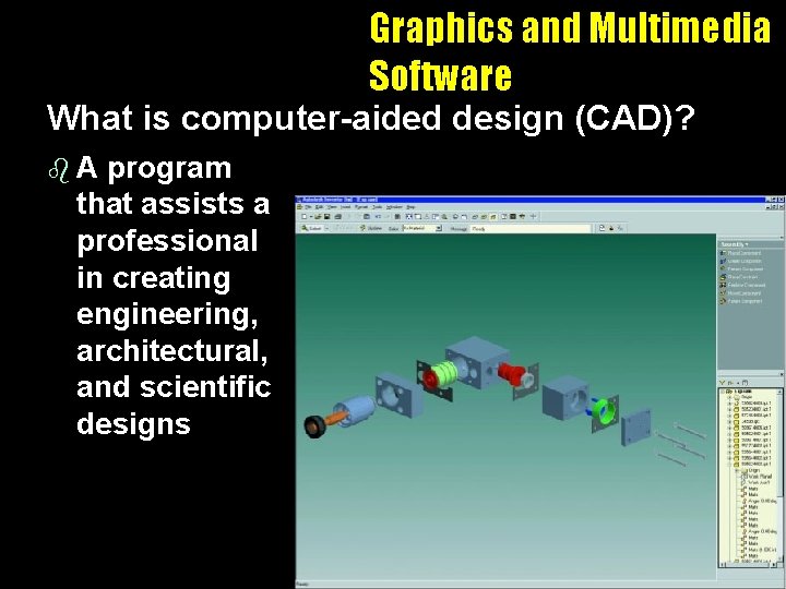 Graphics and Multimedia Software What is computer-aided design (CAD)? b. A program that assists