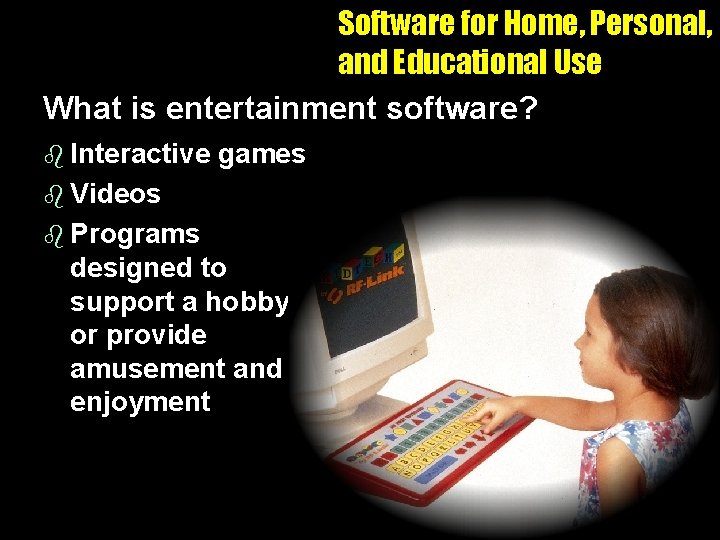 Software for Home, Personal, and Educational Use What is entertainment software? b Interactive games