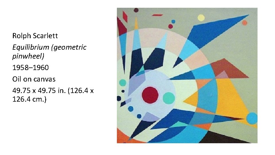 Rolph Scarlett Equilibrium (geometric pinwheel) 1958– 1960 Oil on canvas 49. 75 x 49.