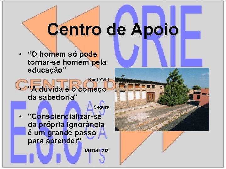 Centro de Apoio • “O homem só pode tornar-se homem pela educação” Kant XVIII