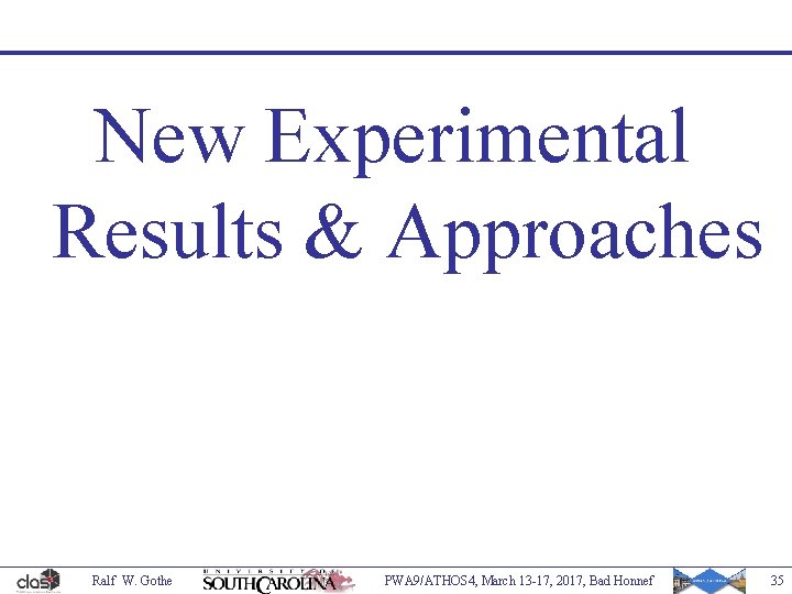 New Experimental Results & Approaches Ralf W. Gothe PWA 9/ATHOS 4, March 13 -17,