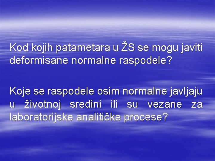 Kod kojih patametara u ŽS se mogu javiti deformisane normalne raspodele? Koje se raspodele