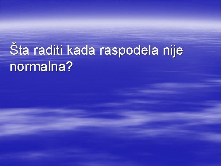 Šta raditi kada raspodela nije normalna? 