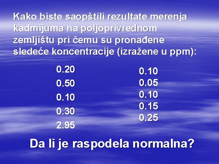 Kako biste saopštili rezultate merenja kadmijuma na poljoprivrednom zemljištu pri čemu su pronađene sledeće