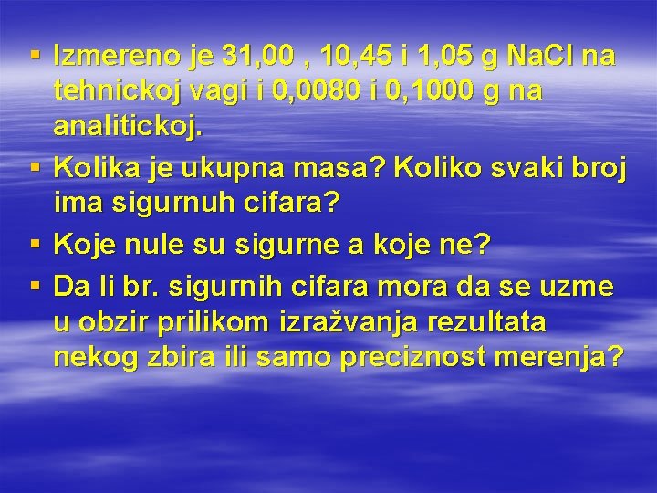 § Izmereno je 31, 00 , 10, 45 i 1, 05 g Na. Cl