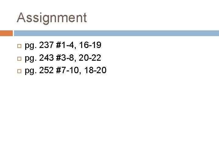 Assignment pg. 237 #1 -4, 16 -19 pg. 243 #3 -8, 20 -22 pg.