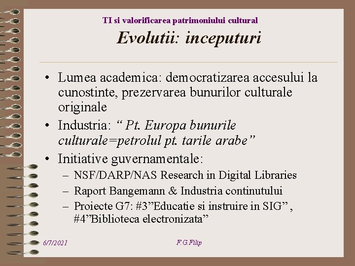 TI si valorificarea patrimoniului cultural Evolutii: inceputuri • Lumea academica: democratizarea accesului la cunostinte,