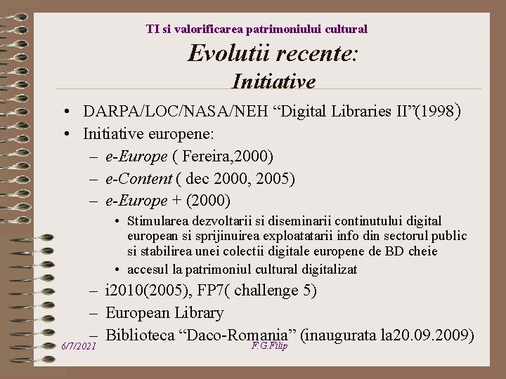 TI si valorificarea patrimoniului cultural Evolutii recente: Initiative • DARPA/LOC/NASA/NEH “Digital Libraries II”(1998) •