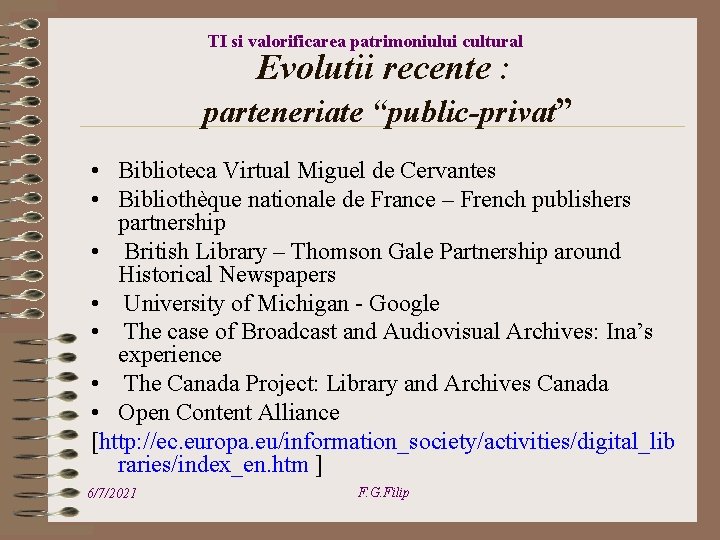 TI si valorificarea patrimoniului cultural Evolutii recente : parteneriate “public-privat” • Biblioteca Virtual Miguel