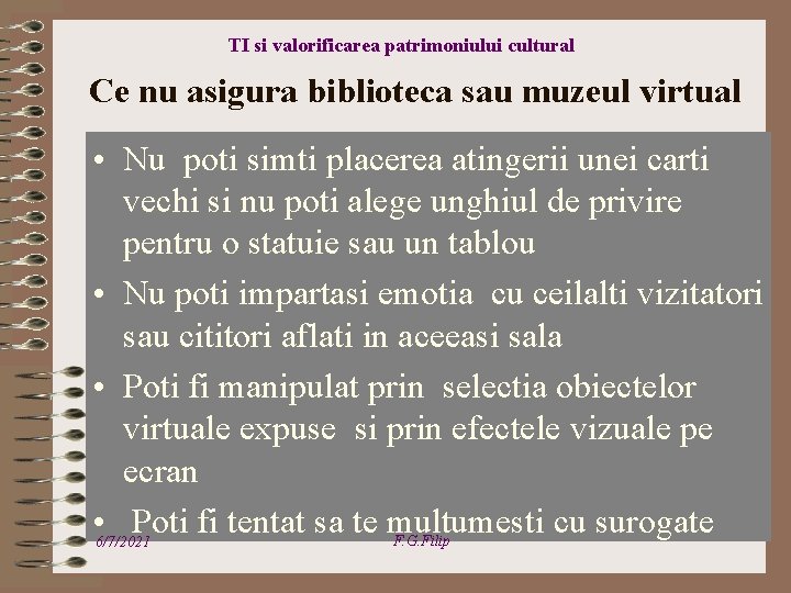 TI si valorificarea patrimoniului cultural Ce nu asigura biblioteca sau muzeul virtual • Nu